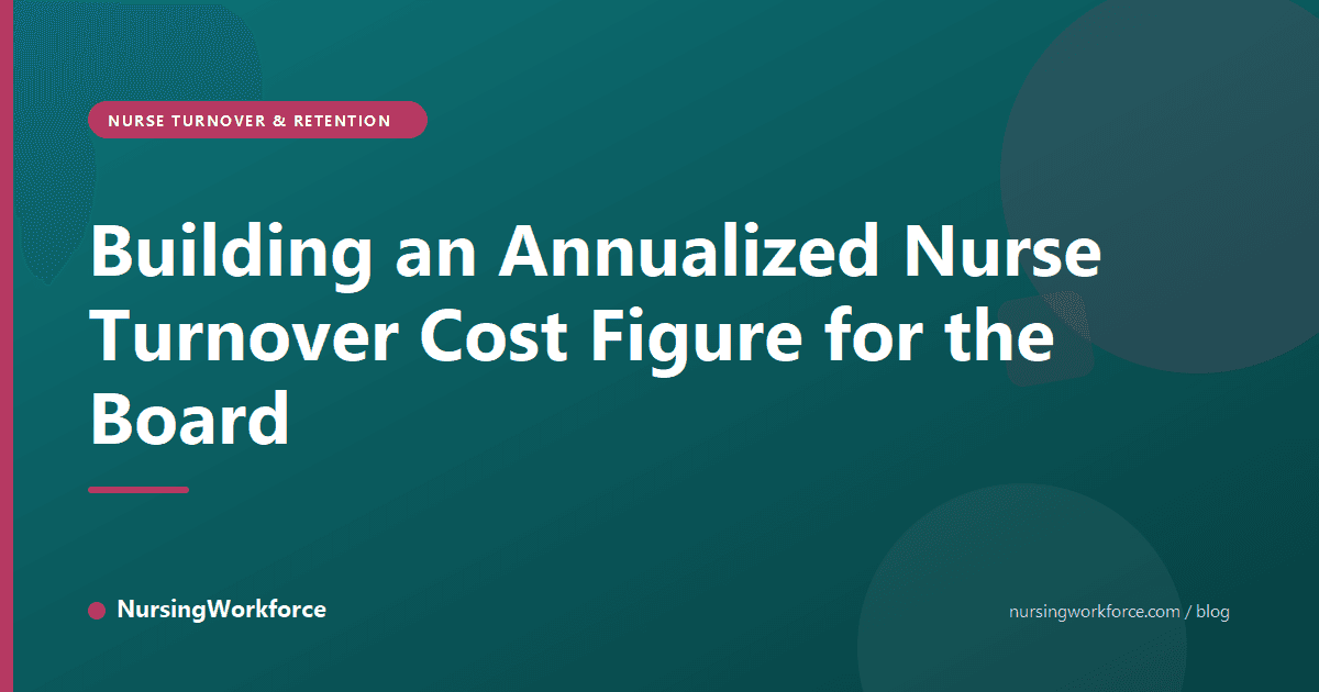 Building an Annualized Nurse Turnover Cost Figure for the Board
