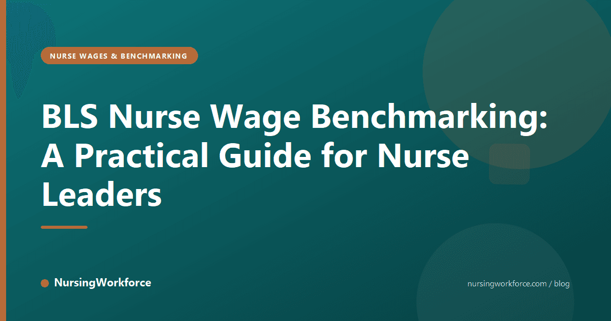 BLS Nurse Wage Benchmarking: A Practical Guide for Nurse Leaders