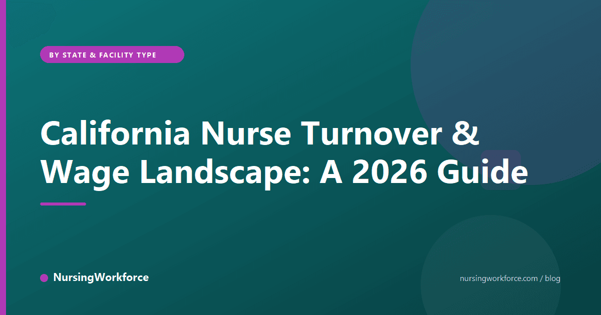 California Nurse Turnover & Wage Landscape: A 2026 Guide