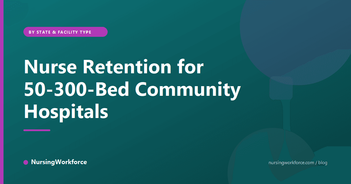 Nurse Retention for 50-300-Bed Community Hospitals