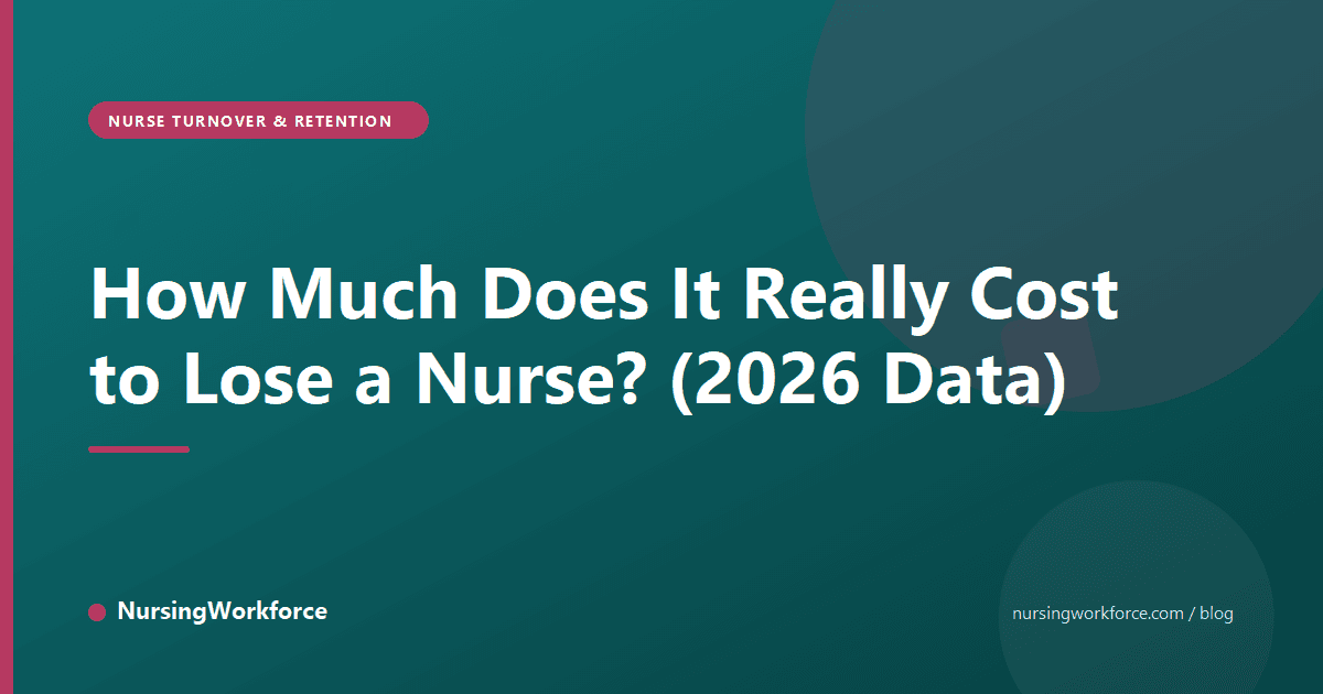 How Much Does It Really Cost to Lose a Nurse? (2026 Data)