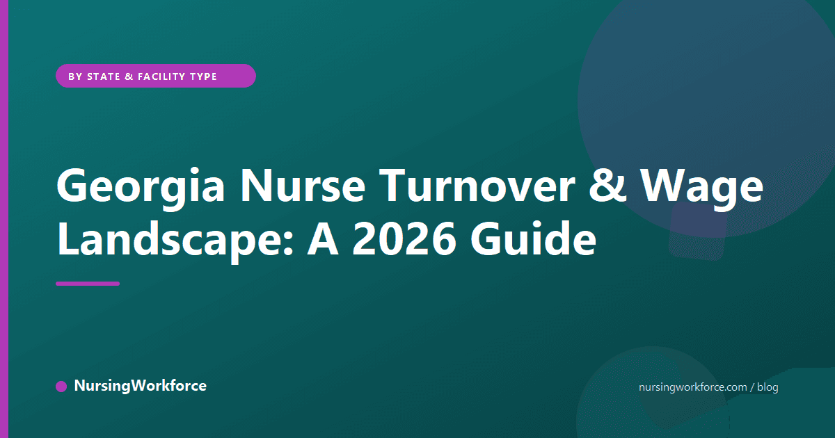 Georgia Nurse Turnover & Wage Landscape: A 2026 Guide