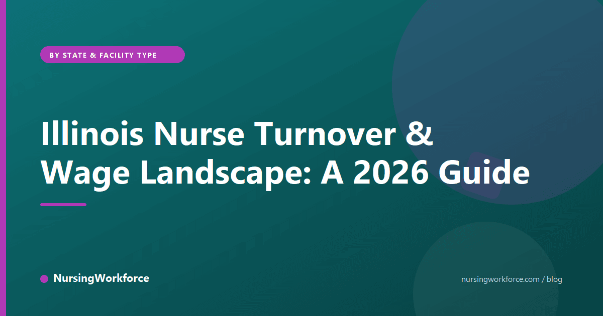 Illinois Nurse Turnover & Wage Landscape: A 2026 Guide