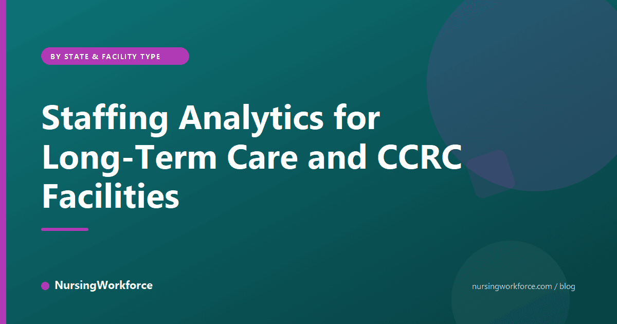 Staffing Analytics for Long-Term Care and CCRC Facilities