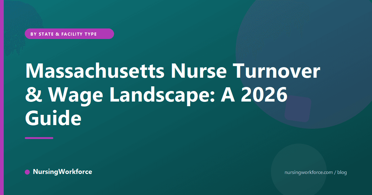 Massachusetts Nurse Turnover & Wage Landscape: A 2026 Guide