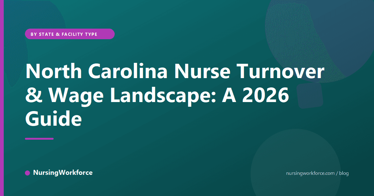 North Carolina Nurse Turnover & Wage Landscape: A 2026 Guide