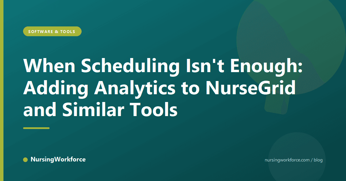 When Scheduling Isn't Enough: Adding Analytics to NurseGrid and Similar Tools