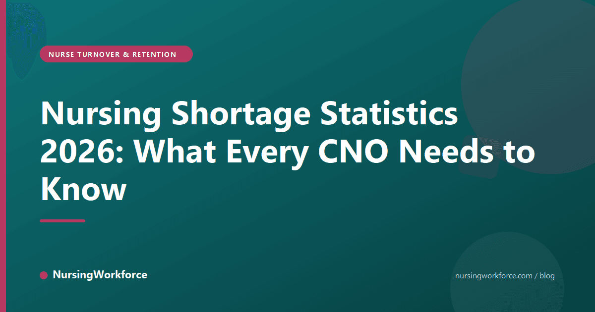 Nursing Shortage Statistics 2026: What Every CNO Needs to Know