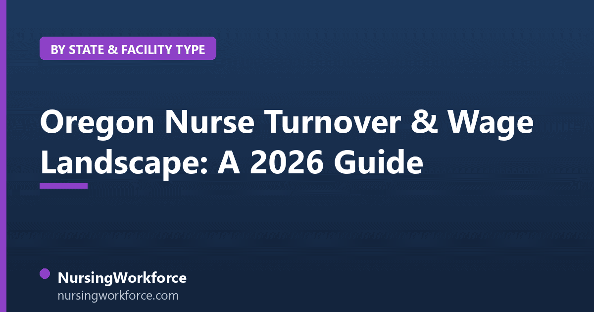 Oregon Nurse Turnover & Wage Landscape: A 2026 Guide