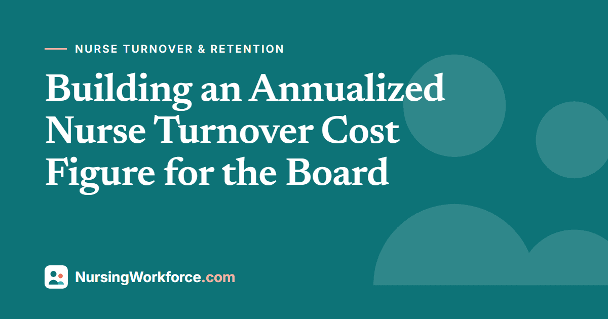 Building an Annualized Nurse Turnover Cost Figure for the Board