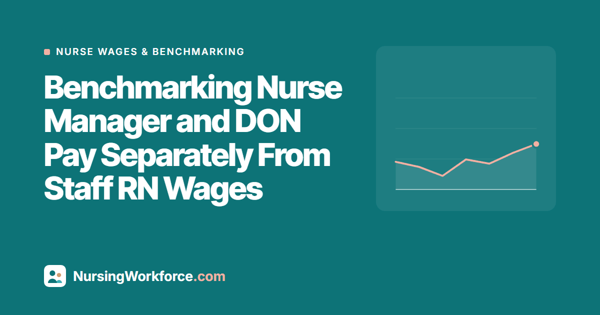 Benchmarking Nurse Manager and DON Pay Separately From Staff RN Wages