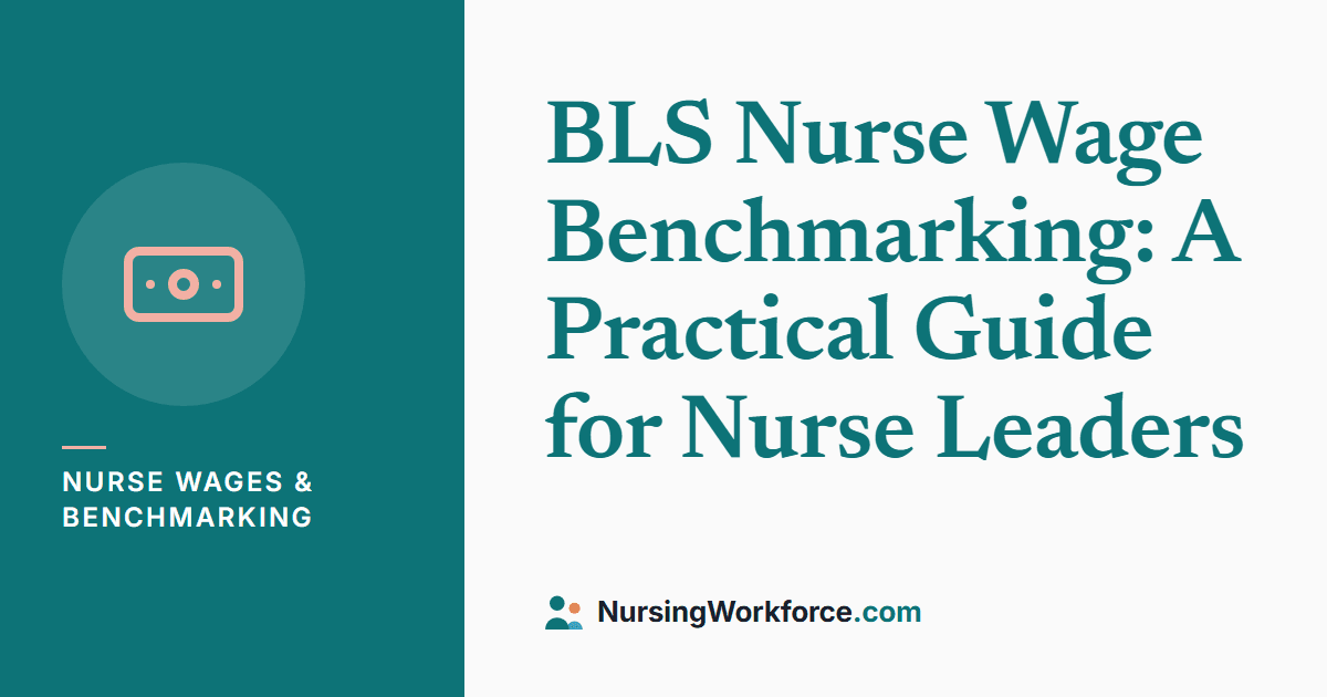BLS Nurse Wage Benchmarking: A Practical Guide for Nurse Leaders
