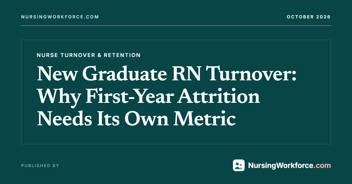 New Graduate RN Turnover: Why First-Year Attrition Needs Its Own Metric