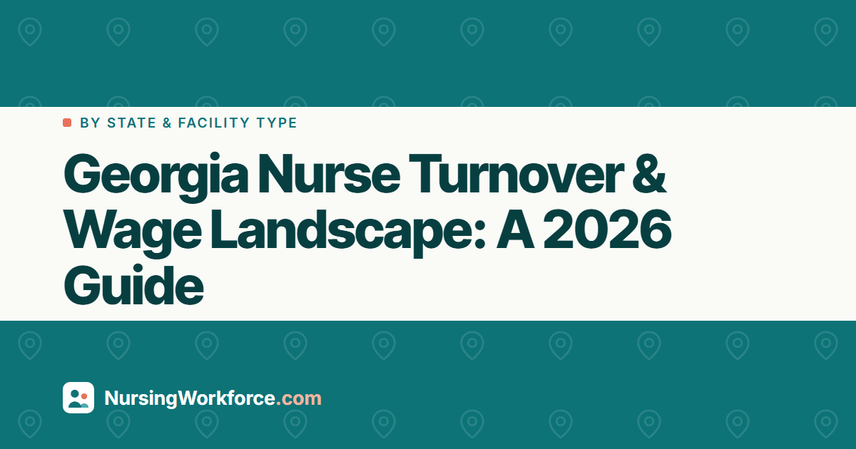 Georgia Nurse Turnover & Wage Landscape: A 2026 Guide