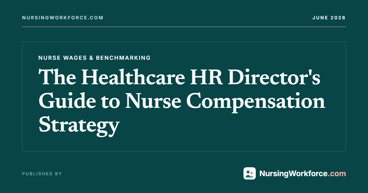 The Healthcare HR Director's Guide to Nurse Compensation Strategy