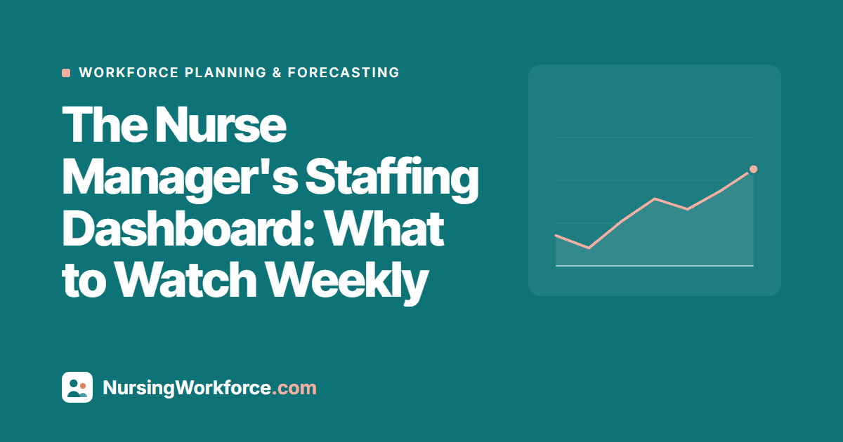 The Nurse Manager's Staffing Dashboard: What to Watch Weekly