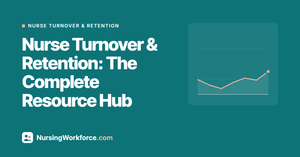 Nurse Turnover & Retention: The Complete Resource Hub