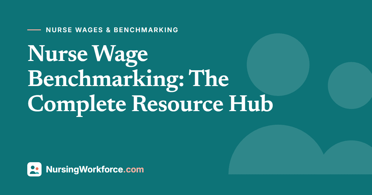 Nurse Wage Benchmarking: The Complete Resource Hub