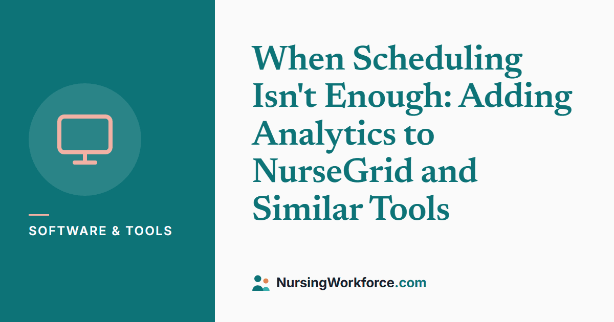 When Scheduling Isn't Enough: Adding Analytics to NurseGrid and Similar Tools