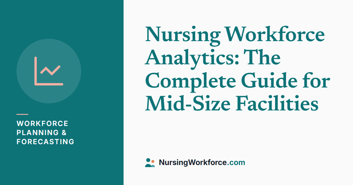 Nursing Workforce Analytics: The Complete Guide for Mid-Size Facilities