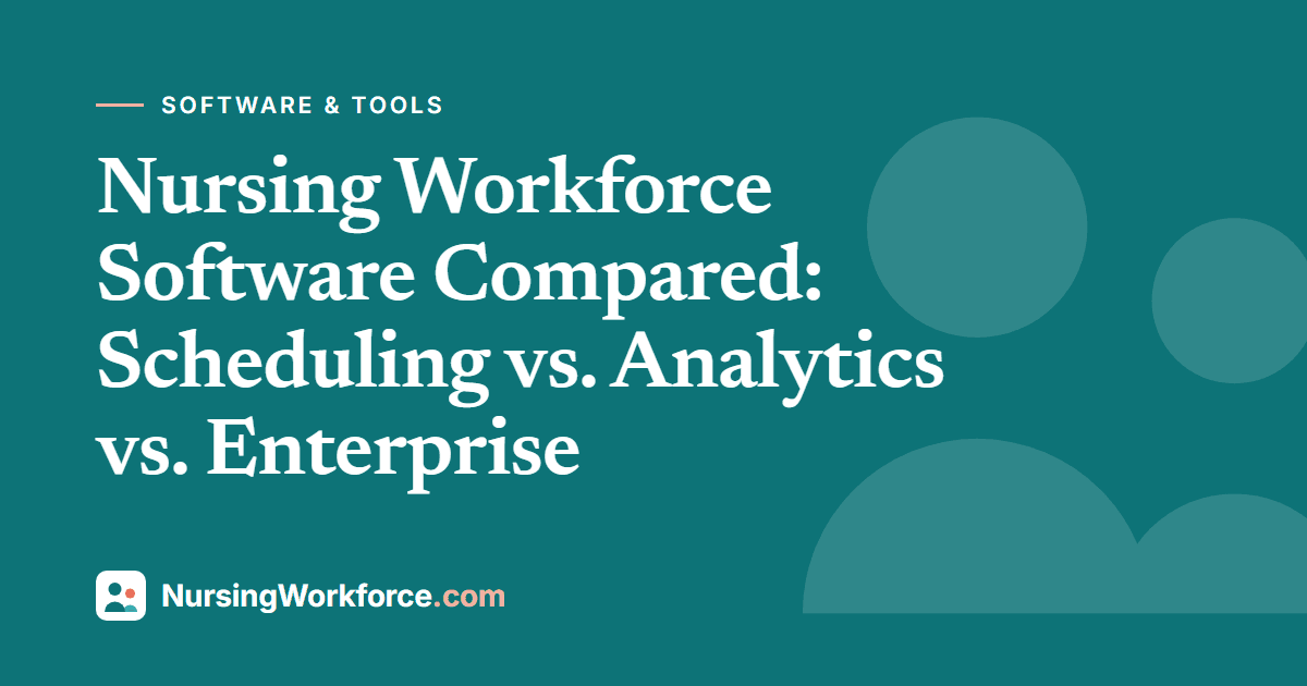 Nursing Workforce Software Compared: Scheduling vs. Analytics vs. Enterprise