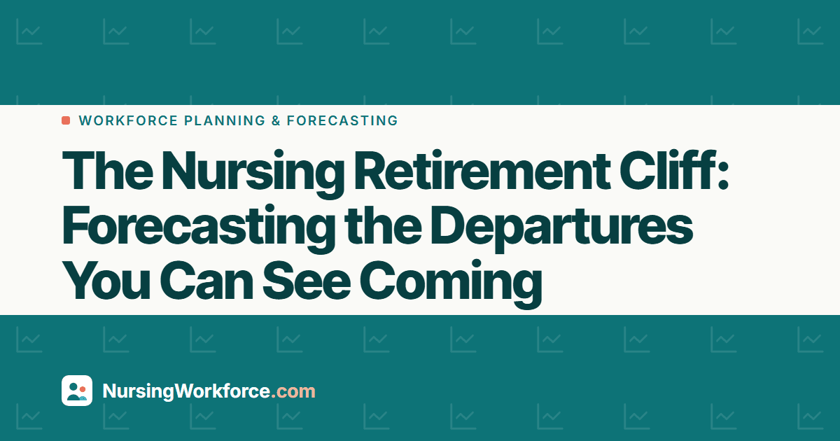 The Nursing Retirement Cliff: Forecasting the Departures You Can See Coming